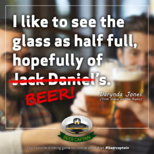 Beer Quote: I like to see the glass as half full, hopefully of Jack Daniel's. (Darynda Jones)