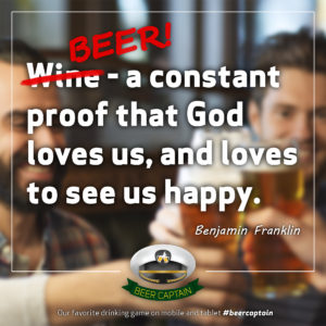 Beer Quote: Wine - a constant proof that God loves us, and loves to see us happy. (Benjamin Franklin)